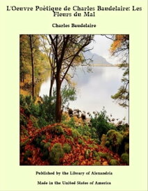 L'Oeuvre Po?tique de Charles Baudelaire: Les Fleurs du Mal【電子書籍】[ Charles Baudelaire ]