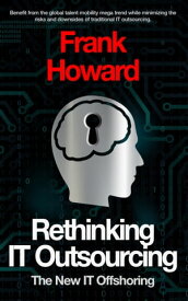 Rethinking IT Outsourcing The New IT Offshoring【電子書籍】[ Frank Howard ]