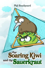 The Soaring Kiwi and the Sauerkraut【電子書籍】[ Phil Southward ]