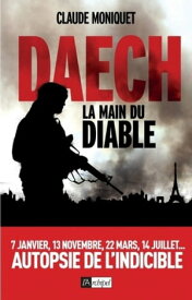 Daech, la main du diable【電子書籍】[ Claude Moniquet ]