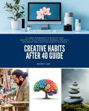 Creative Habits After 40 Guide