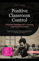 Positive Classroom Control: Proactive Strategies for a Thriving Learning Environment