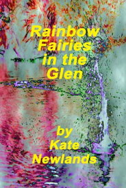 Rainbow Fairies in the Glen【電子書籍】[ Kate Newlands ]