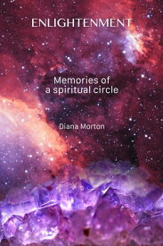 Enlightenment Memories of a Spiritual Circle【電子書籍】[ Diana Morton ]