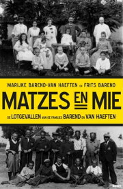 Matzes en mie de lotgevallen van de families Barend en Van Haeften【電子書籍】[ Marijke Barend-Van Haeften ]