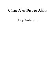 Cats Are Poets Also【電子書籍】[ Amy Buchanan ]