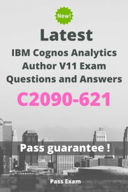 Latest IBM Cognos Analytics Author V11 Exam C2090-621 Questions and Answers【電子書籍】[ Pass Exam ]