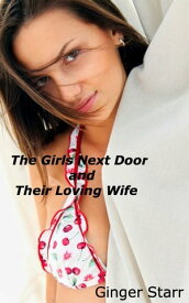 The Girls Next Door and Their Loving Wife【電子書籍】[ Ginger Starr ]