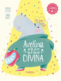 Avelina, eres divina【電子書籍】[ Gracia Iglesias ]