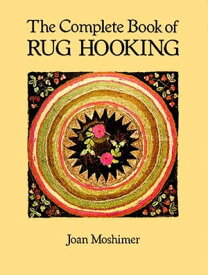 The Complete Book of Rug Hooking【電子書籍】[ Joan Moshimer ]