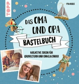 Das Oma und Opa Bastelbuch Kreative Ideen f?r die tollsten Gro?eltern der Welt【電子書籍】[ Pia Deges ]