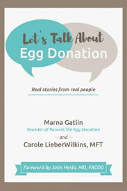Let’s Talk About Egg Donation Real Stories from Real People【電子書籍】[ Marna Gatlin ]