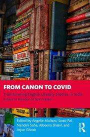 From Canon to Covid Transforming English Literary Studies in India. Essays in Honour of GJV Prasad【電子書籍】