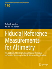 Fiducial Reference Measurements for Altimetry Proceedings of the International Review Workshop on Satellite Altimetry Cal/Val Activities and Applications【電子書籍】