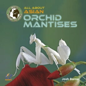 All About Asian Orchid Mantises【電子書籍】[ Josh Barrer ]