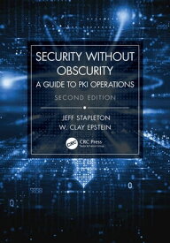 Security Without Obscurity A Guide to PKI Operations【電子書籍】[ Jeff Stapleton ]