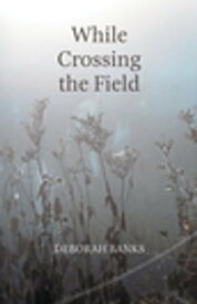 While Crossing the Field【電子書籍】[ Deborah Banks ]