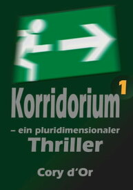 Korridorium ? ein pluridimensionaler Thriller【電子書籍】[ Cory d'Or ]