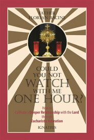 Could You Not Watch with Me One Hour? How to Cultivate a Deeper Relationship with the Lord through Eucharistic Adoration【電子書籍】[ Fr. Florian Racine ]