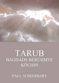 Tarub - Bagdads ber?hmte K?chin【電子書籍】[ Paul Scheerbart ]