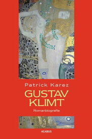 Gustav Klimt. Zeit und Leben des Wiener K?nstlers Gustav Klimt Romanbiografie【電子書籍】[ Patrick Karez ]