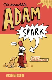The Incredible Adam Spark【電子書籍】[ Alan Bissett ]
