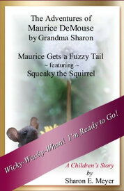 The Adventures of Maurice DeMouse by Grandma Sharon, Maurice Gets a Fuzzy Tail【電子書籍】[ Sharon E. Meyer ]