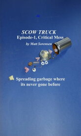 Scow Truck, episode -1: Critical Mess【電子書籍】[ Matt Sorensen ]