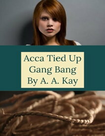 Acca Tied Up Gang Bang【電子書籍】[ A.A. Kay ]