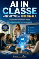 AI IN CLASSE Non vietarla. Insegnarla.