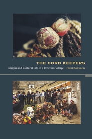 The Cord Keepers Khipus and Cultural Life in a Peruvian Village【電子書籍】[ Walter D. Mignolo ]