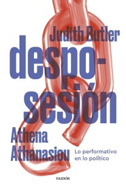 Desposesi?n Lo performativo en lo pol?tico【電子書籍】[ Athena Athanasiou ]