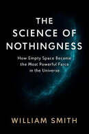 THE SCIENCE OF NOTHINGNESS:How Empty Space Became the Most Powerful Force in the Universe