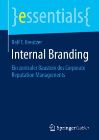 Internal Branding Ein zentraler Baustein des Corporate Reputation Managements【電子書籍】[ Ralf T. Kreutzer ]