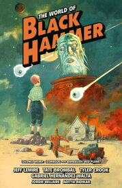 The World of Black Hammer Omnibus Volume 3【電子書籍】[ Jeff Lemire ]