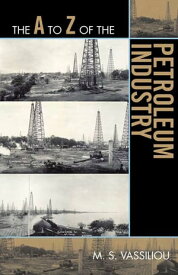 The A to Z of the Petroleum Industry【電子書籍】[ Marius S. Vassiliou ]