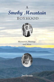 A Smoky Mountain Boyhood Memories, Musings, and More【電子書籍】[ Jim Casada ]