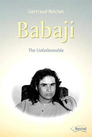 Babaji - The Unfathomable 【電子書籍】[ Gertraud Reichel ]