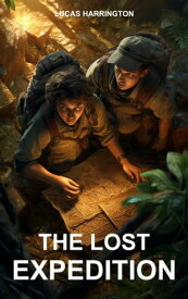 The Lost Expedition A race against time and treachery in pursuit of a mythical artifact【電子書籍】[ Lucas Harrington ]
