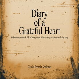 Diary of a Grateful Heart【電子書籍】[ Carole Schmitt Schlenke ]