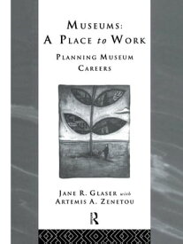 Museums: A Place to Work Planning Museum Careers【電子書籍】