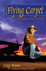 Flying Carpet The Soul of an Airplane【電子書籍】[ Greg Brown ]