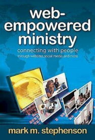 Web-Empowered Ministry Connecting With People through Websites, Social Media, and More【電子書籍】[ Mark Stephenson ]