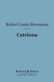 Catriona (Barnes & Noble Digital Library)【電子書籍】[ Robert Louis Stevenson ]