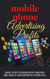 Mobile Phone Advertising Profits【電子書籍】[ Harry Bailey ]