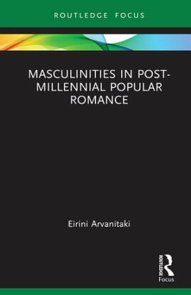 Masculinities in Post-Millennial Popular Romance 