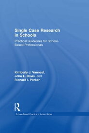 Single Case Research in Schools Practical Guidelines for School-Based Professionals【電子書籍】[ Kimberly J. Vannest ]