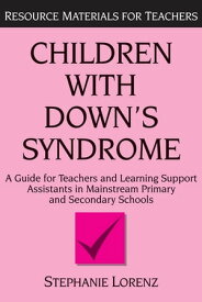 Children with Down's Syndrome A guide for teachers and support assistants in mainstream primary and secondary schools【電子書籍】[ Stephanie Lorenz ]