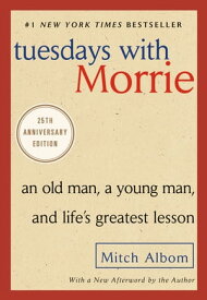 Tuesdays with Morrie An Old Man, a Young Man, and Life's Greatest Lesson, 25th Anniversary Edition【電子書籍】[ Mitch Albom ]