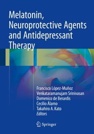 Melatonin, Neuroprotective Agents and Antidepressant Therapy【電子書籍】